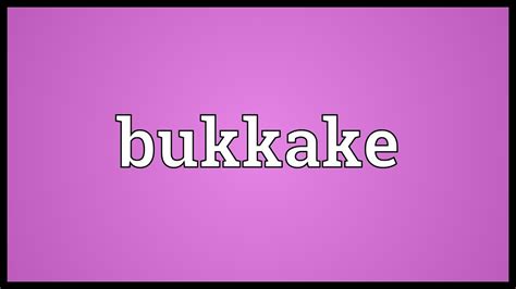 bu-kka-ke|BUKKAKE Definition & Meaning 